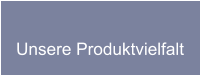 Unsere Produktvielfalt